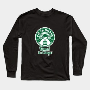 I'm in shape, Round is a shape Long Sleeve T-Shirt